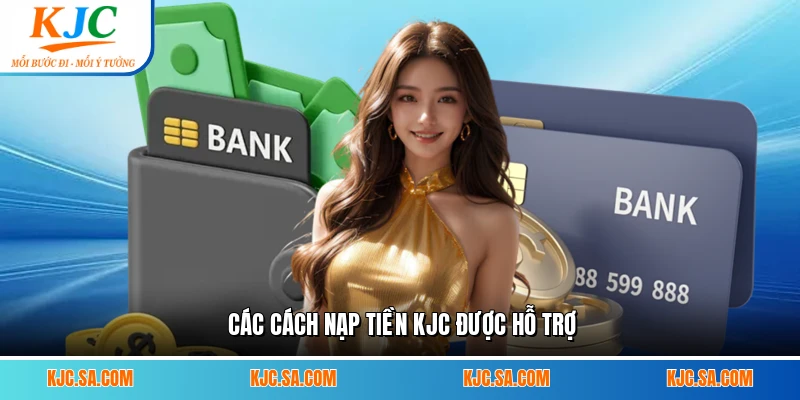 Các cách nạp tiền KJC được hỗ trợ