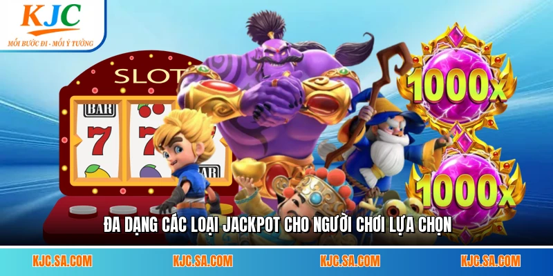 Đa dạng các loại Jackpot cho người chơi lựa chọn