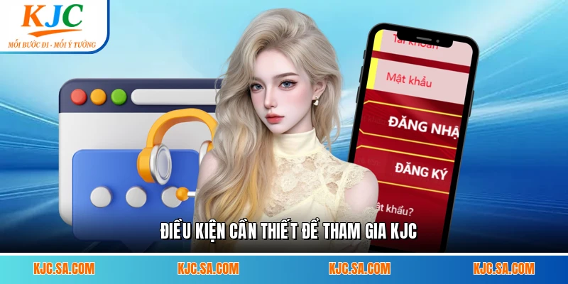 Điều kiện cần thiết để tham gia KJC