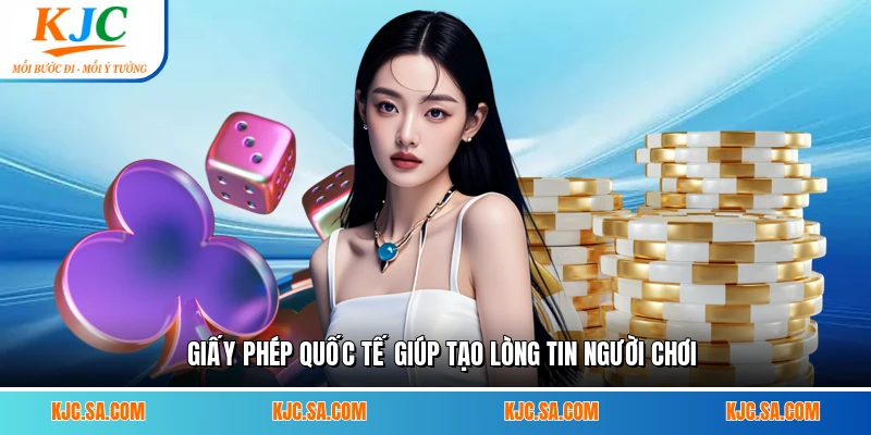 Giấy phép quốc tế giúp tạo lòng tin người chơi
