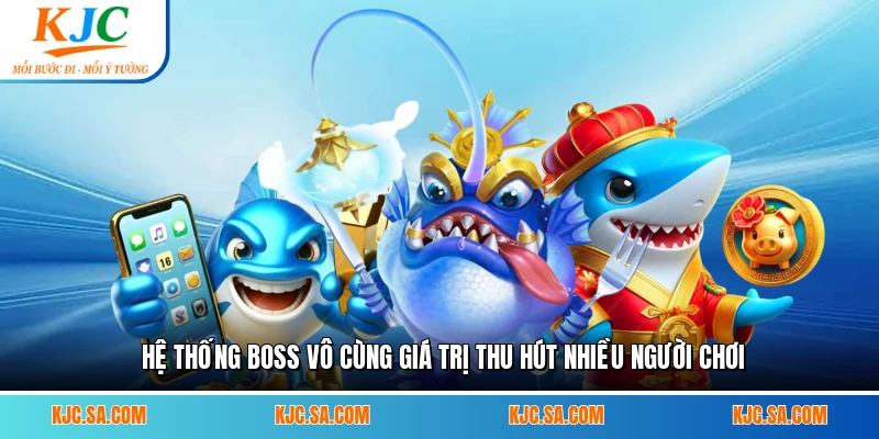 Hệ thống boss vô cùng giá trị thu hút nhiều người chơi