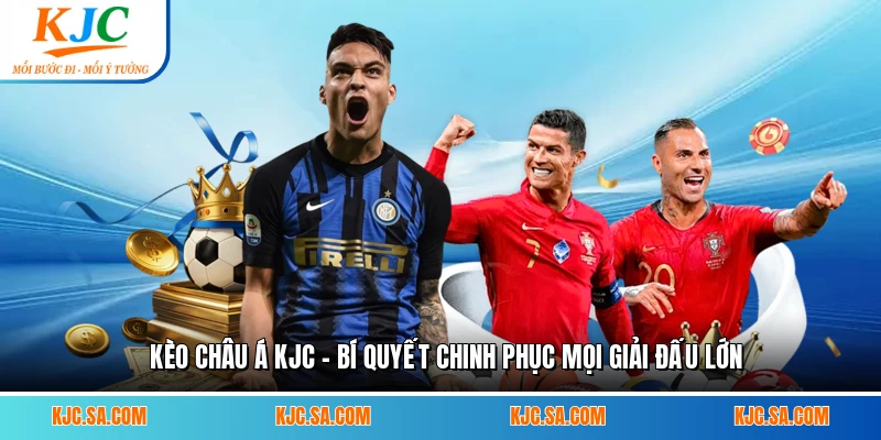 Kèo Châu Á KJC - Bí Quyết Chinh Phục Mọi Giải Đấu Lớn