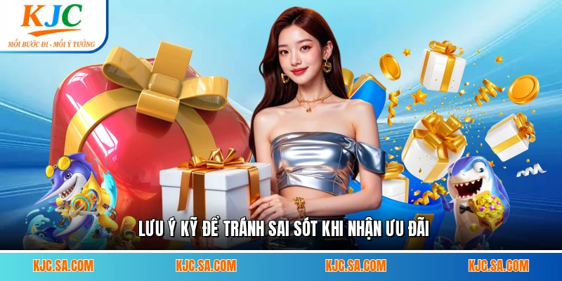 Lưu ý kỹ để tránh sai sót khi nhận ưu đãi
