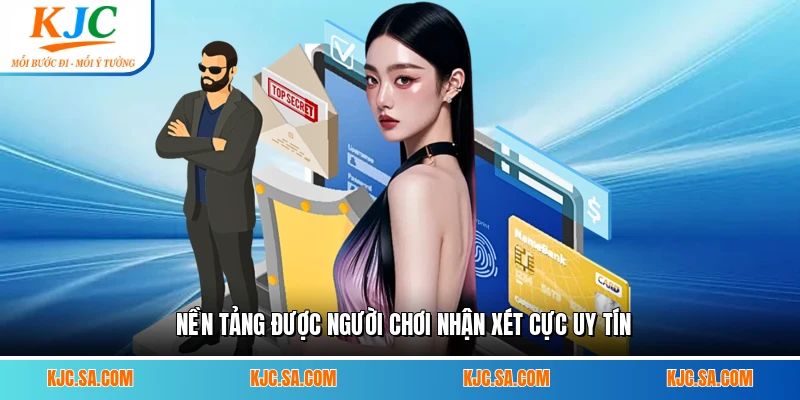 Nền tảng được người chơi nhận xét cực uy tín