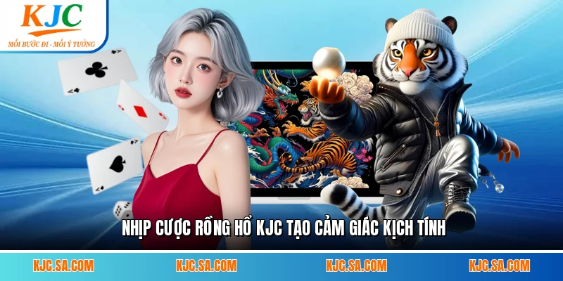 Nhịp cược rồng hổ KJC tạo cảm giác kịch tính