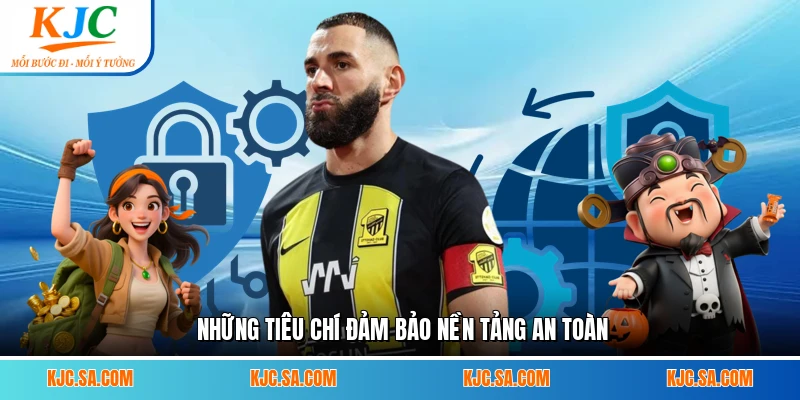 Những tiêu chí đảm bảo nền tảng an toàn