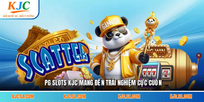 PG Slots KJC mang đến trải nghiệm cực cuốn