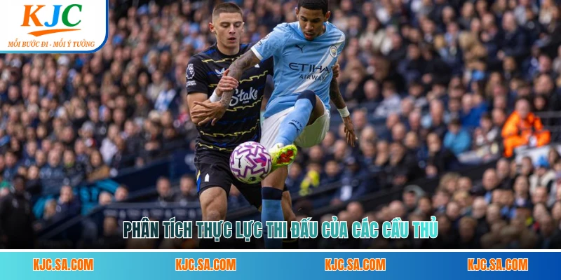 Phân tích thực lực thi đấu của các cầu thủ