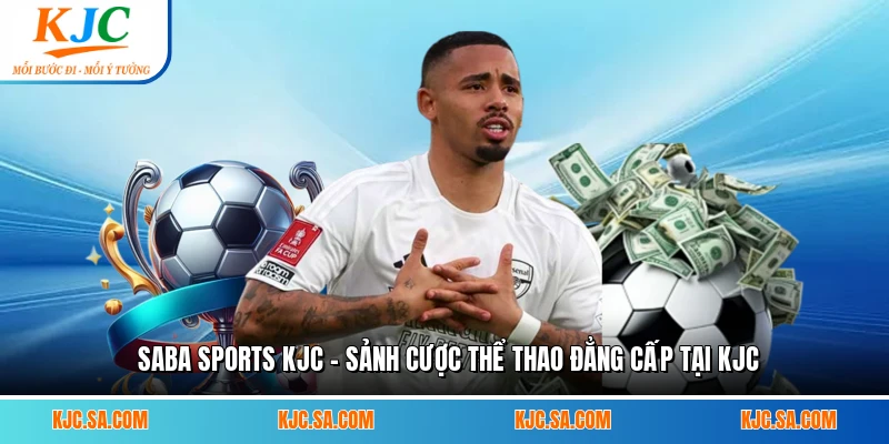 Saba Sports KJC - Sảnh Cược Thể Thao Đẳng Cấp Tại KJC