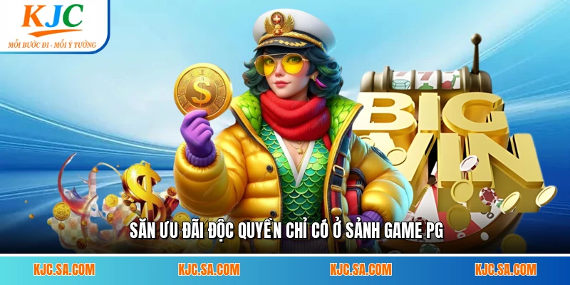 Săn ưu đãi độc quyền chỉ có ở sảnh game PG