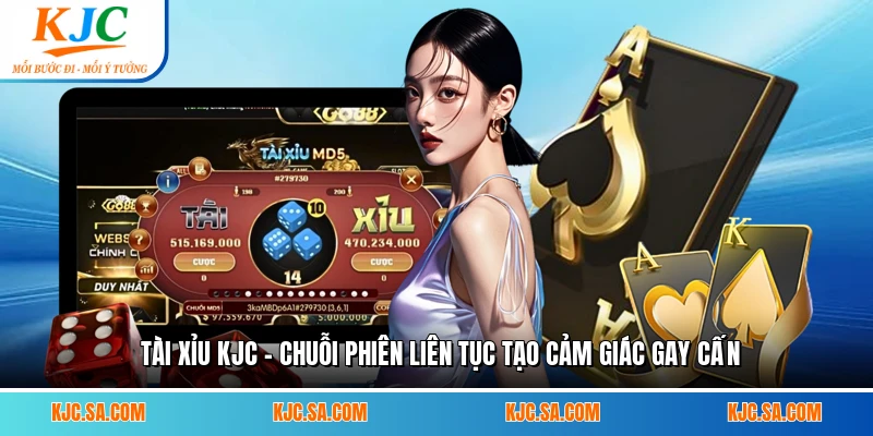 Tài Xỉu KJC - Chuỗi Phiên Liên Tục Tạo Cảm Giác Gay Cấn