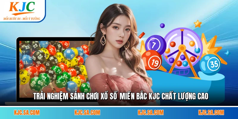 Trải nghiệm sảnh chơi xổ số miền Bắc KJC chất lượng cao