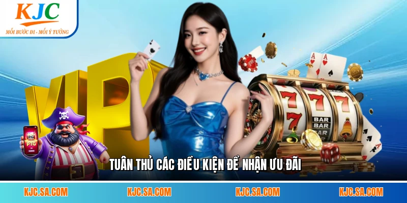 Tuân thủ các điều kiện để nhận ưu đãi