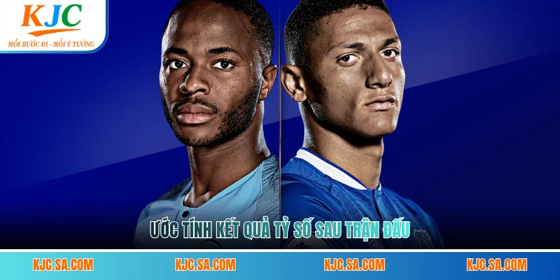 Ước tính kết quả tỷ số sau trận đấu